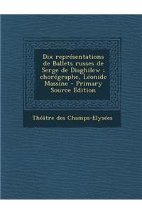 Dix représentations de Ballets russes de Serge de Diaghilew; chorégraphe, Léonide Massine