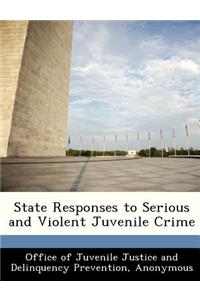 State Responses to Serious and Violent Juvenile Crime