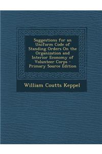 Suggestions for an Uniform Code of Standing Orders on the Organization and Interior Economy of Volunteer Corps