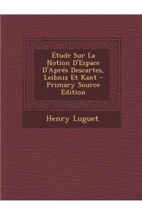 Etude Sur La Notion D'Espace D'Apres Descartes, Leibniz Et Kant