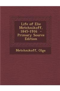 Life of Elie Metchnikoff, 1845-1916