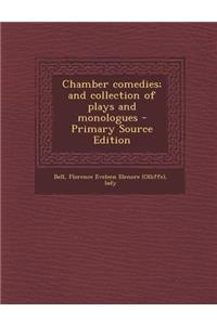 Chamber Comedies; And Collection of Plays and Monologues