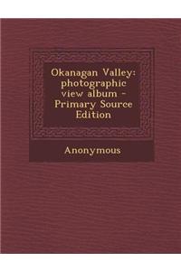 Okanagan Valley: Photographic View Album