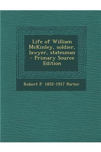 Life of William McKinley, Soldier, Lawyer, Statesman