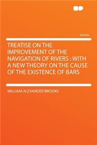 Treatise on the Improvement of the Navigation of Rivers