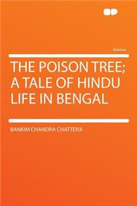 The Poison Tree; A Tale of Hindu Life in Bengal