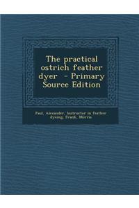 The Practical Ostrich Feather Dyer