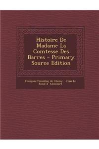 Histoire de Madame La Comtesse Des Barres - Primary Source Edition