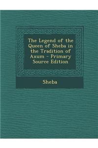 The Legend of the Queen of Sheba in the Tradition of Axum - Primary Source Edition