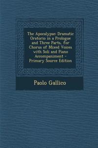 The Apocalypse: Dramatic Oratorio in a Prologue and Three Parts, for Chorus of Mixed Voices with Soli and Piano Accompaniment - Primar