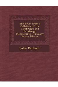 The Brus: From a Collation of the Cambridge and Edinburgh Manuscripts
