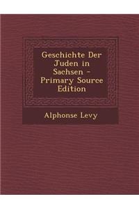 Geschichte Der Juden in Sachsen - Primary Source Edition