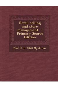 Retail Selling and Store Management - Primary Source Edition