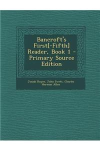 Bancroft's First[-Fifth] Reader, Book 1 - Primary Source Edition