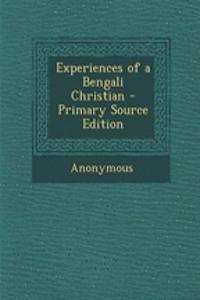 Experiences of a Bengali Christian - Primary Source Edition