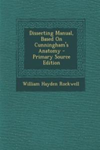 Dissecting Manual, Based on Cunningham's Anatomy