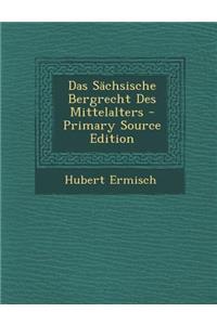 Das Sachsische Bergrecht Des Mittelalters - Primary Source Edition