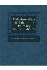 Old-Time Ships of Salem .. - Primary Source Edition
