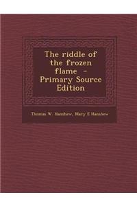 The Riddle of the Frozen Flame - Primary Source Edition