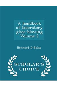 Handbook of Laboratory Glass-Blowing Volume 2 - Scholar's Choice Edition