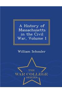 History of Massachusetts in the Civil War, Volume 1 - War College Series