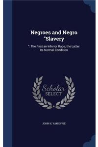 Negroes and Negro Slavery: : The First an Inferior Race; the Latter Its Normal Condition