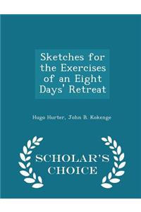 Sketches for the Exercises of an Eight Days' Retreat - Scholar's Choice Edition