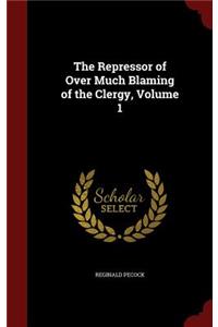 The Repressor of Over Much Blaming of the Clergy, Volume 1