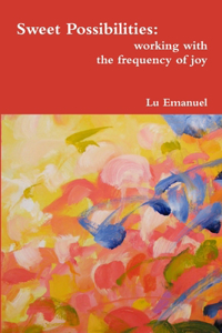 Sweet Possibilities: Working with the Frequency of Joy