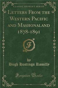 Letters from the Western Pacific and Mashonaland 1878-1891 (Classic Reprint)