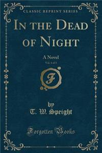In the Dead of Night, Vol. 1 of 3: A Novel (Classic Reprint)