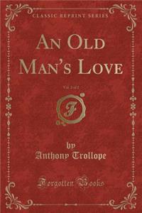 An Old Man's Love, Vol. 2 of 2 (Classic Reprint)