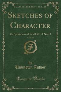 Sketches of Character, Vol. 1 of 3: Or Specimens of Real Life; A Novel (Classic Reprint)