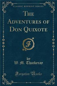 The Adventures of Don Quixote (Classic Reprint)