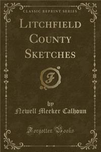Litchfield County Sketches (Classic Reprint)