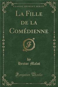 La Fille de la ComÃ©dienne (Classic Reprint)