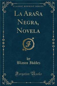 La AraÃ±a Negra, Novela (Classic Reprint)