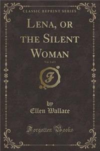 Lena, or the Silent Woman, Vol. 3 of 3 (Classic Reprint)