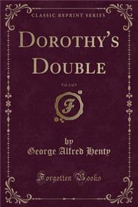 Dorothy's Double, Vol. 2 of 3 (Classic Reprint)