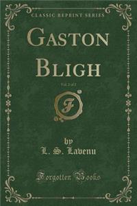 Gaston Bligh, Vol. 2 of 2 (Classic Reprint)
