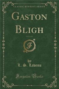 Gaston Bligh, Vol. 2 of 2 (Classic Reprint)