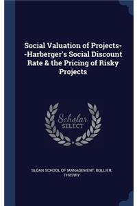 Social Valuation of Projects--Harberger's Social Discount Rate & the Pricing of Risky Projects