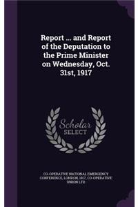 Report ... and Report of the Deputation to the Prime Minister on Wednesday, Oct. 31st, 1917