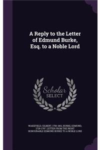 Reply to the Letter of Edmund Burke, Esq. to a Noble Lord