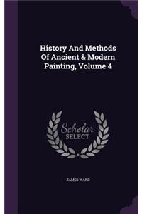 History And Methods Of Ancient & Modern Painting, Volume 4