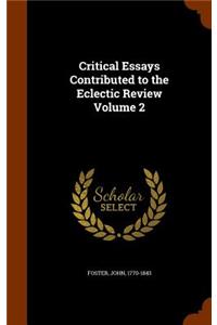 Critical Essays Contributed to the Eclectic Review Volume 2