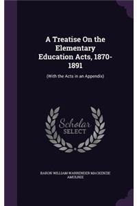 A Treatise On the Elementary Education Acts, 1870-1891