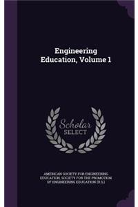 Engineering Education, Volume 1