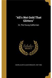 All's Not Gold That Glitters