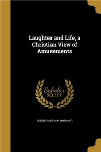 Laughter and Life, a Christian View of Amusements